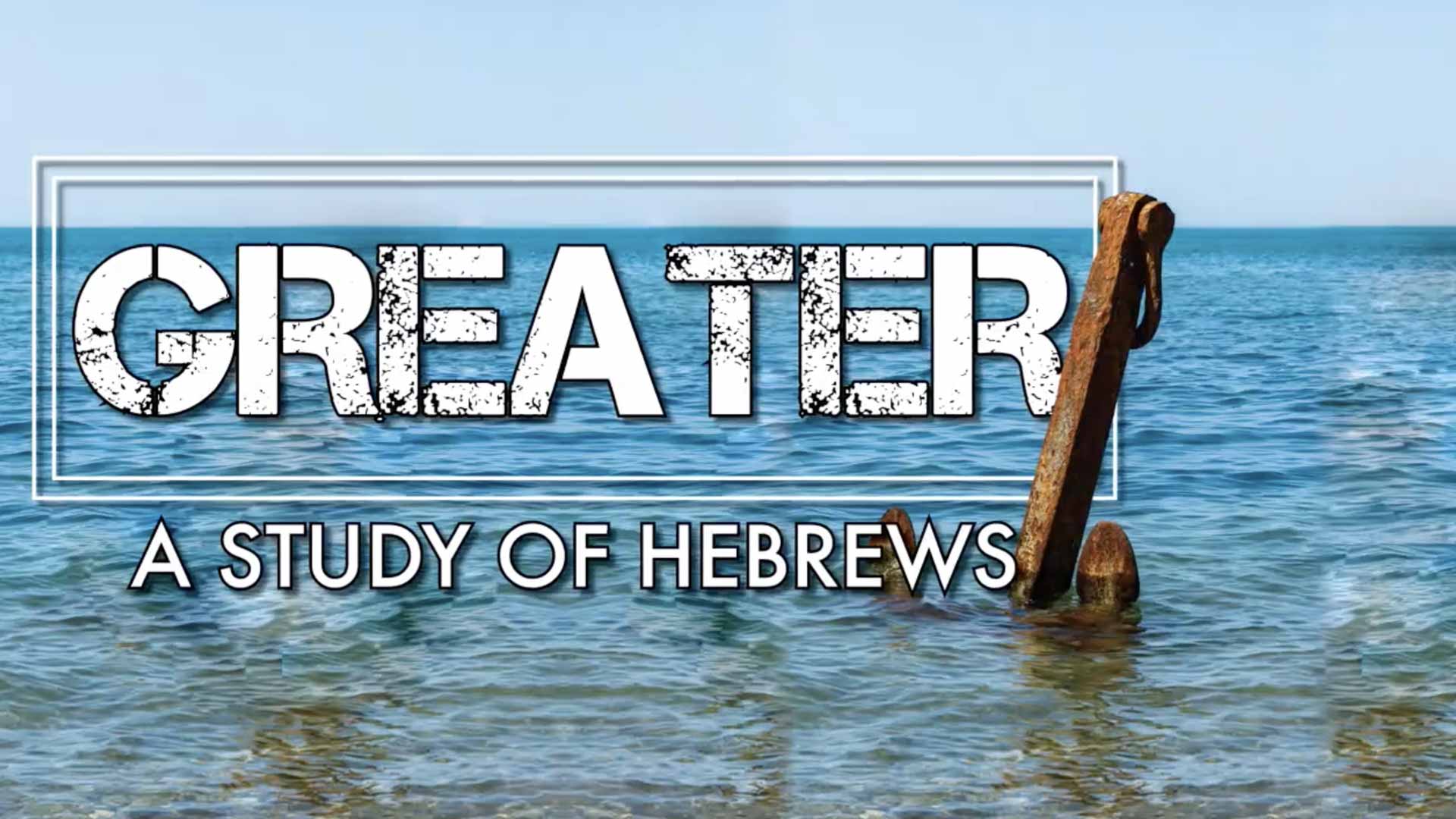 Greater - A Study of Hebrews